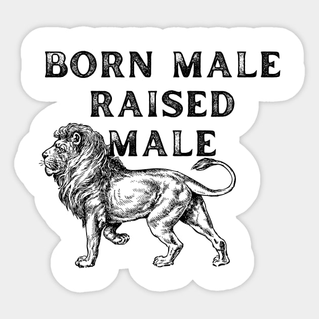 Born Male Raised Male Sticker by Word and Saying